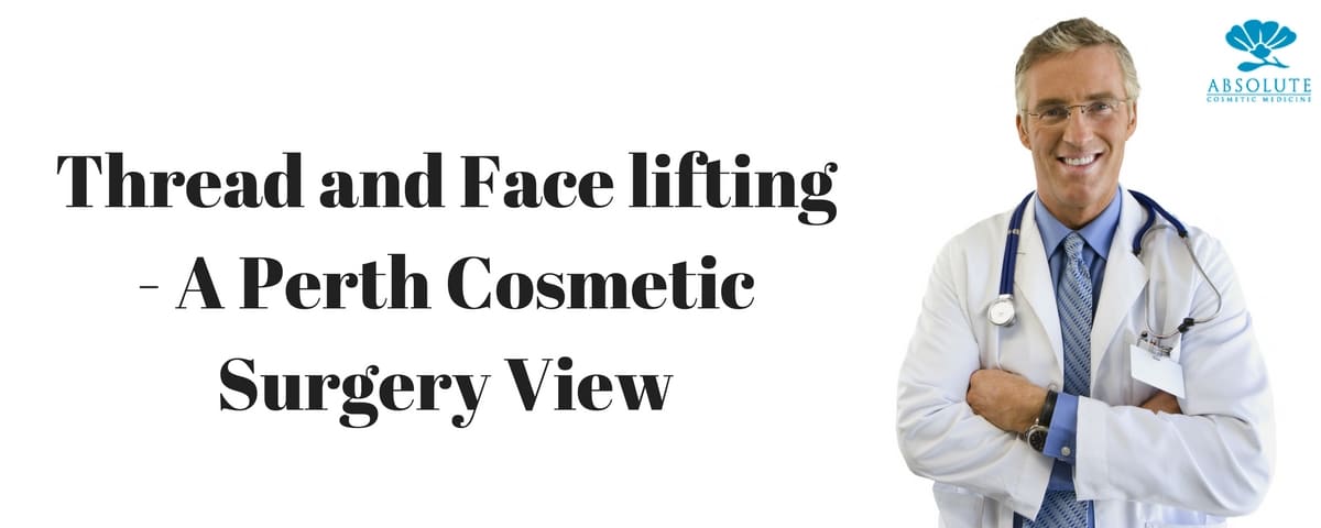 Thread And Face Lifting A Perth Cosmetic Surgery View